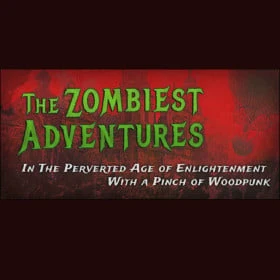 The Zombiest Adventures In The Perverted Age of Enlightenment With a Pinch of Woodpunk