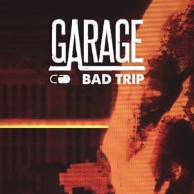 GARAGE: Bad Trip