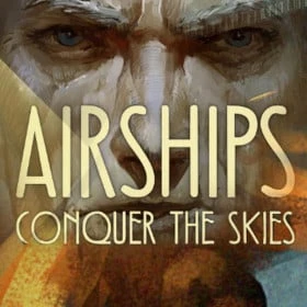 Airships: Conquer the Skies