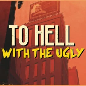 To Hell With The Ugly