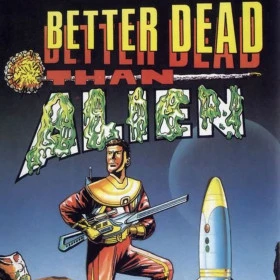 Better Dead than Alien