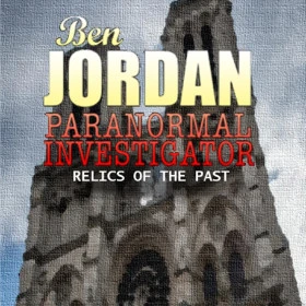 Ben Jordan - Paranormal Investigator: Case #8 Relics of the Past