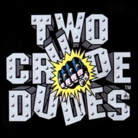 Two Crude Dudes